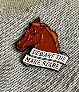 Beware the mare stare - enamel pin